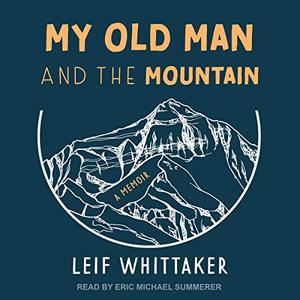 My Old Man and the Mountain A Memoir [Audiobook]