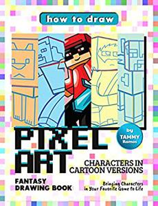 How to Draw Pixel Art Characters in Cartoon Versions - Fantasy Drawing Book