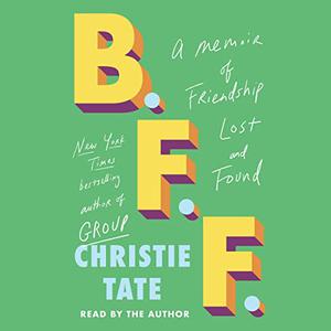 B.F.F. A Memoir of Friendship Lost and Found [Audiobook]