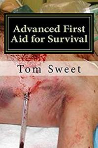 Advanced First Aid for Survival When the Sht Hits the Fan YOU are the Doctor