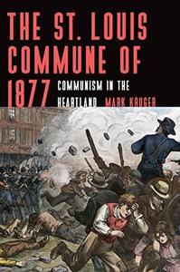 The St. Louis Commune of 1877 Communism in the Heartland
