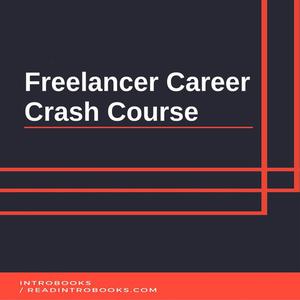 Freelancer Career Crash Course by Introbooks Team
