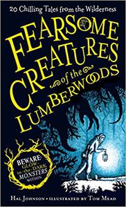 Fearsome Creatures of the Lumberwoods 20 Chilling Tales from the Wilderness