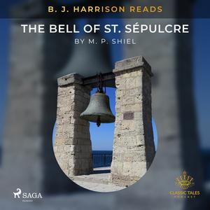 B. J. Harrison Reads The Bell of St. Sépulcre by M.P.Shiel