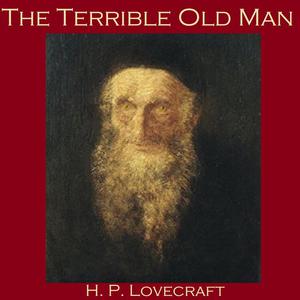 The Terrible Old Man by Howard Lovecraft