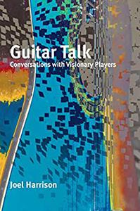 Guitar Talk Conversations with Visionary Players