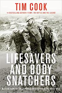 Lifesavers and Body Snatchers Medical Care and the Struggle for Survival in the Great War