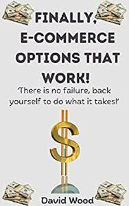Finally, E-commerce Options That Work There is no failure, back yourself to do what it takes!