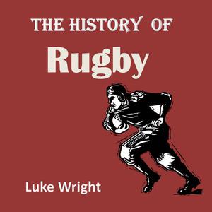 The History of Rugby by Luke Wright