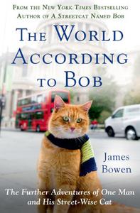 The World According to Bob The Further Adventures of One Man and His Streetwise Cat
