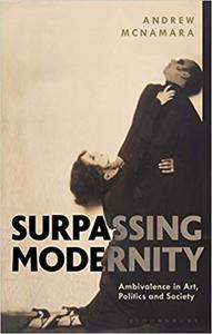 Surpassing Modernity Ambivalence in Art, Politics and Society