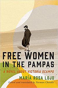 Free Women in the Pampas A Novel about Victoria Ocampo