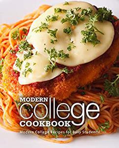 Modern College Cookbook Modern College Recipes for Busy Students!