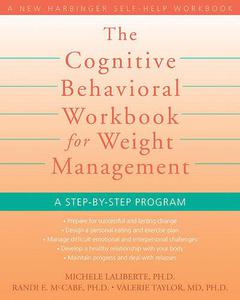 The Cognitive Behavioral Workbook for Weight Management A Step-By-Step Program