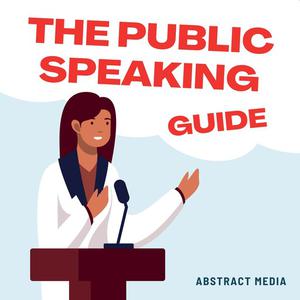 The Public Speaking Guide by Abstract Media