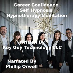 Career Confidence Self Hynosis Hypnotherapy Meditation by Key Guy Technology LLC