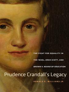 Prudence Crandall's Legacy The Fight for Equality in the 1830s, Dred Scott, and Brown v. Board of Education