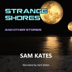 Strange Shores and Other Stories by Sam Kates