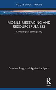 Mobile Messaging and Resourcefulness A Post-digital Ethnography