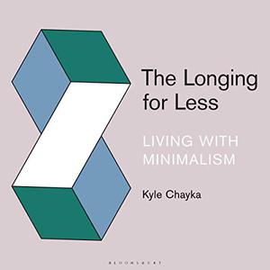 The Longing for Less Living with Minimalism [Audiobook]