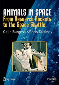 Animals in Space From Research Rockets to the Space Shuttle 