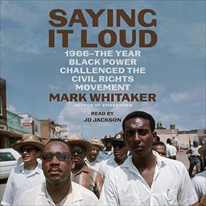 Saying It Loud 1966-The Year Black Power Challenged the Civil Rights Movement [Audiobook]