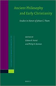 Ancient Philosophy and Early Christianity Studies in Honor of Johan C. Thom
