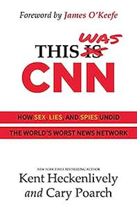 This Was CNN How Sex, Lies, and Spies Undid the World's Worst News Network