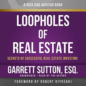 Rich Dad Advisors Loopholes of Real Estate, 2nd Edition Secrets of Successful Real Estate Investing [Audiobook]