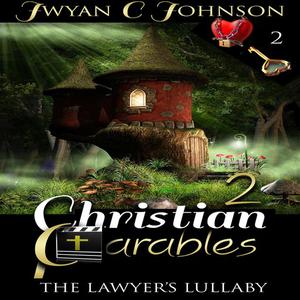Christian Parables 2 by Jwyan C. Johnson