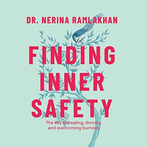 Finding Inner Safety The Key to Healing, Thriving, and Overcoming Burnout [Audiobook]
