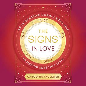 The Signs in Love An Interactive Cosmic Road Map to Finding Love That Lasts [Audiobook]
