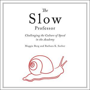 The Slow Professor Challenging the Culture of Speed in the Academy [Audiobook]