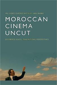 Moroccan Cinema Uncut Decentred Voices, Transnational Perspectives