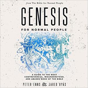 Genesis for Normal People A Guide to the Most Controversial, Misunderstood, and Abused Book of the Bible [Audiobook]