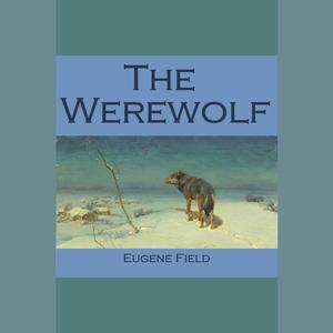 The Werewolf by Eugene Field