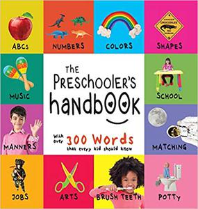 The Preschooler's Handbook ABC's, Numbers, Colors, Shapes, Matching, School, Manners, Potty and Jobs, with 300 Words th