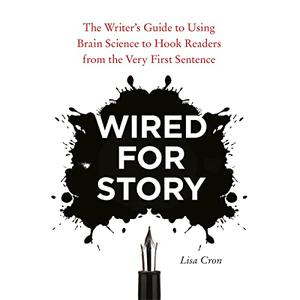 Wired for Story The Writer's Guide to Using Brain Science to Hook Readers from Very First Sentence, 2023 Edition [Audiobook]