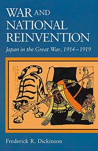War and National Reinvention Japan in the Great War, 1914-1919