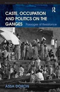 Caste, Occupation and Politics on the Ganges Passages of Resistance