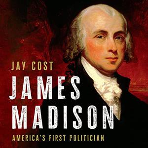 James Madison America's First Politician [Audiobook]