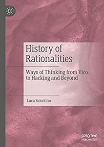 History of Rationalities Ways of Thinking from Vico to Hacking and Beyond