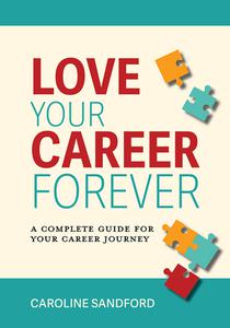 Love Your Career Forever A Complete Guide for Your Career Journey