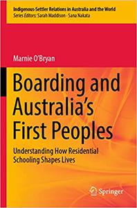Boarding and Australia's First Peoples Understanding How Residential Schooling Shapes Lives