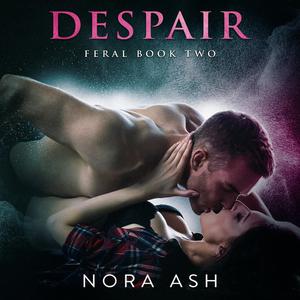 Feral Despair by Nora Ash