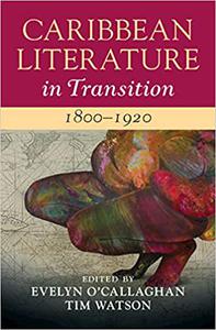 Caribbean Literature in Transition, 1800-1920 Volume 1