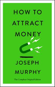 How to Attract Money The Complete Original Edition (Simple Success Guides)