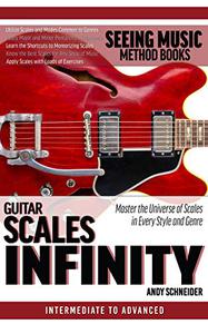 Guitar Scales Infinity Master the Universe of Scales In Every Style and Genre