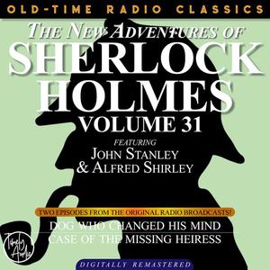 THE NEW ADVENTURES OF SHERLOCK HOLMES, VOLUME 31; EPISODE 1 THE DOG WHO CHANGED HIS MIND EPISODE 2 THE CASE OF THE MI