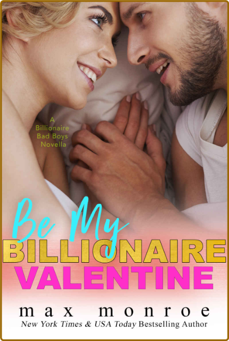 Be My Billionaire Valentine  A Novella   B - Max Monroe  87556205b4534e08dc3178d5eb719c73